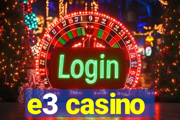 e3 casino